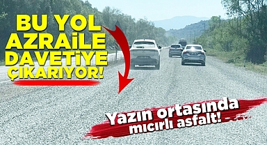Bu yol Azrail'e davetiye çıkarıyor! Yazın ortasında mıcırlı asfalt!