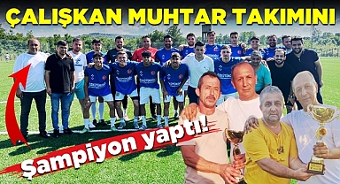 Çalışkan muhtar takımını 'Şampiyon' yaptı!