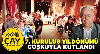 Çay Emlak, İnşaat 7. kuruluş yıldönümünü coşkuyla kutladı