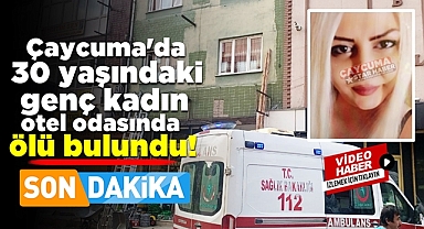Çaycuma'da 30 yaşındaki genç kadın otel odasında ölü bulundu!