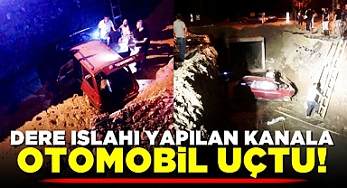Dere ıslahı yapılan kanala otomobil uçtu!