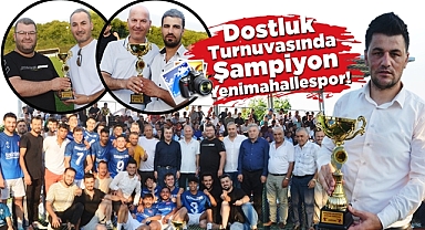 Dostluk turnuvasında şampiyon Yenimahallespor!