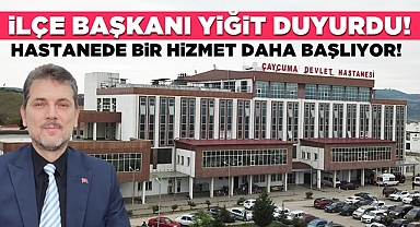 İlçe başkanı Yiğit duyurdu! Hastanede bir hizmet daha başlıyor!