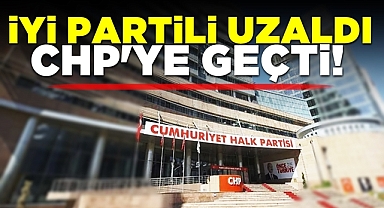 İYİ Partili Uzaldı, CHP'ye geçti!