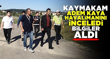 Kaymakam Adem Kaya havalimanını inceledi, bilgiler aldı