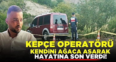 Kepçe operatörü kendini ağaca asarak hayatına son verdi!