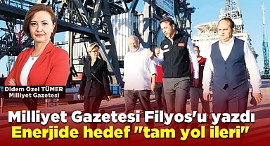 Milliyet gazetesi Filyos'u yazdı! Enerjide hedef 