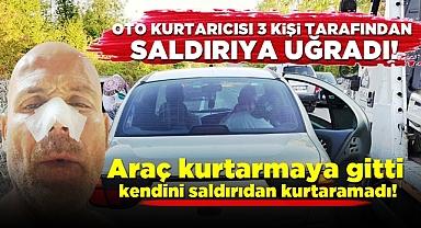 Oto kurtarıcısı üç kişi tarafından saldırıya uğradı!