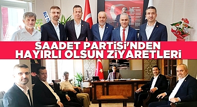 Saadet Partisi'nden 'Hayırlı olsun' ziyaretleri