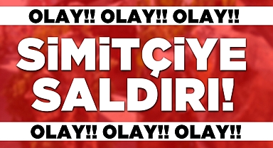 Simitçiye saldırı!