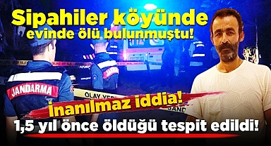 Sipahiler Köyü'nde evinde ölü bulunmuştu! Gerçek 1,5 yıl sonra ortaya çıktı!