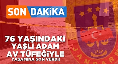 76 yaşındaki yaşlı adam av tüfeğiyle yaşamına son verdi!