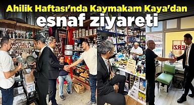 Ahilik Haftası'nda Kaymakam Kaya'dan esnaf ziyareti
