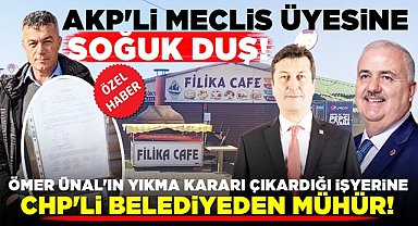 AKP'li meclis üyesine 'Soğuk duş!' CHP'li belediye kafeye mühür vurdu!