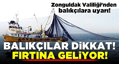 Balıkçılar dikkat! Fırtına geliyor!