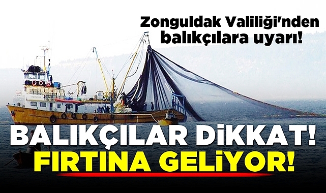 Balıkçılar dikkat! Fırtına geliyor!