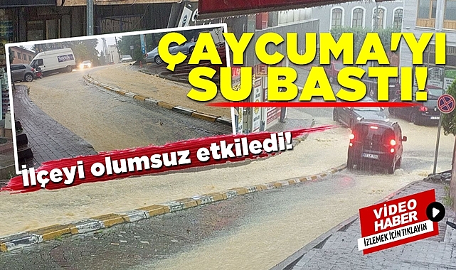 Çaycuma'yı su bastı! İlçeyi olumsuz etkiledi!