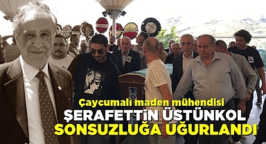 Çaycumalı maden mühendisi Şerafettin Üstünkol sonsuzluğa uğurlandı