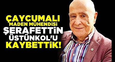 Çaycumalı maden mühendisi Şerafettin Üstünkol'u kaybettik!