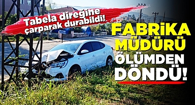 Fabrika müdürü ölümden döndü! Tabela direğine çarparak durabildi!