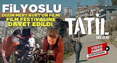 Filyoslu Ogün Mert Kurt'un 'Tatil' filmi festivale davet edildi