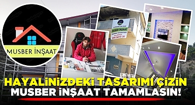 Hayalinizdeki tasarımı çizin, MUSBER İnşaat tamamlasın!