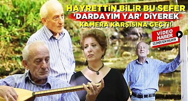 Hayrettin Bilir bu sefer 'Dardayım yar' diyerek kamera karşısına geçti!
