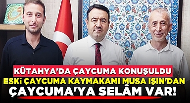 Kütahya'da Çaycuma konuşuldu! Çiloğlu'ndan Işın'a ziyaret
