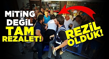 Miting değil, tam rezalet! Rezil olduk!