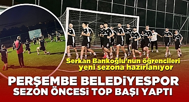 Perşembe Belediyespor sezon öncesi top başı yaptı