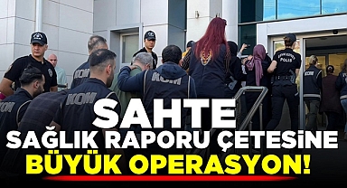 Sahte sağlık raporu çetesine tutuklama kararı!