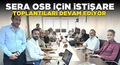 Sera OSB için istişare toplantıları devam ediyor
