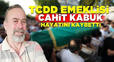 TCDD emeklisi Cahit Kabuk hayatını kaybetti