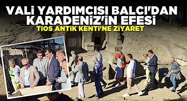 Vali Yardımcısı Balcı'dan Karadeniz'in Efesi Tios antik kentine ziyaret