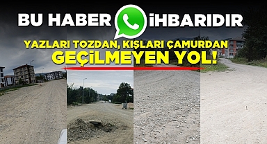 Yazları tozdan, kışları çamur deryasından geçilmeyen yol!