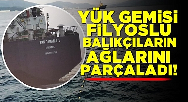 Yük gemisi Filyoslu balıkçıların ağlarını parçaladı!