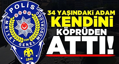 34 yaşındaki adam kendini köprüden attı!