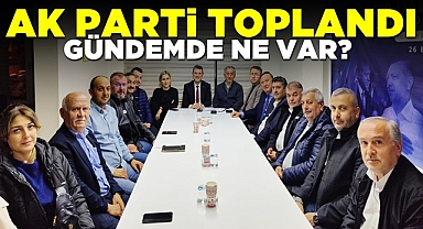 Ak Parti toplandı! Gündem de ne var?