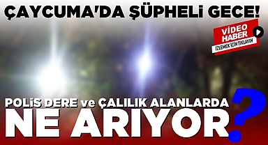 Çaycuma'da şüpheli gece! Polis, dere ve çalılık alanlarda ne arıyor?