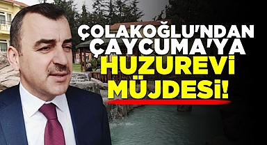 Çolakoğlu'ndan Çaycuma'ya huzurevi müjdesi!
