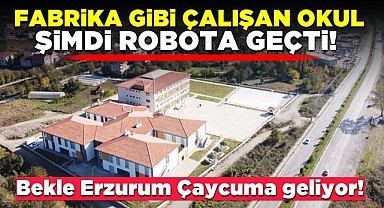 Fabrika gibi çalışan okul şimdi robota geçti! Bekle Erzurum Çaycuma geliyor!