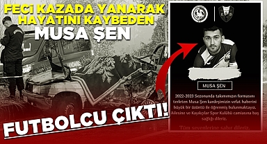 Feci kazada yanarak hayatını kaybeden Musa Şen Çaycumalı futbolcu çıktı!