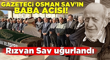 Gazeteci Osman Sav'ın baba acısı! Rızvan Sav uğurlandı