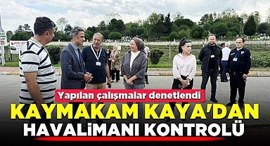 Kaymakam Kaya'dan havalimanı kontrolü! Yapılan çalışmalar denetlendi