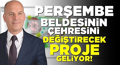 Perşembe beldesinin çehresini değiştirecek proje geliyor!