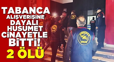 Tabanca alışverişine dayalı husumet cinayetle bitti! 2 ölü