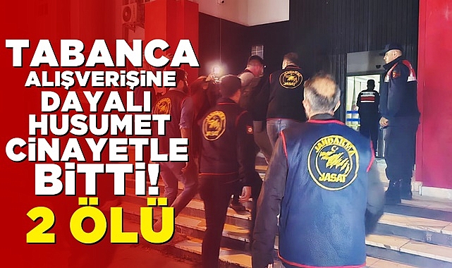 Tabanca alışverişine dayalı husumet cinayetle bitti! 2 ölü