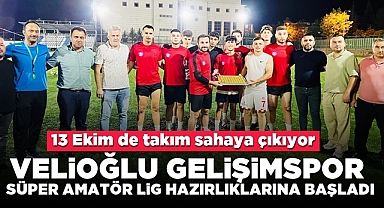 Velioğlu Gelişimspor Süper Amatör Lig hazırlıklarına başladı