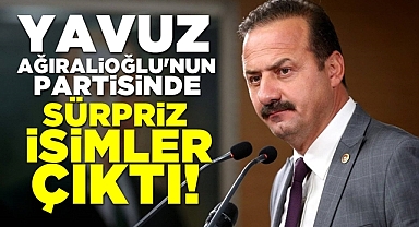 Yavuz Ağıralioğlu'nun partisinde sürpriz isimler çıktı!