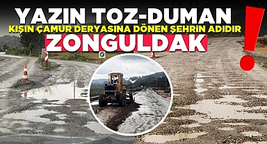 Yazın toz, duman; kışın çamur deryasına dönen şehrin adıdır Zonguldak!